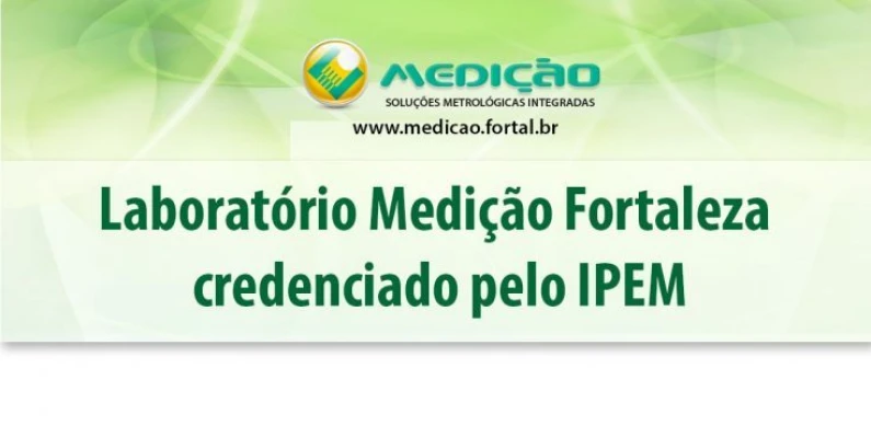 Medição Fortaleza credenciada pelo IPEM